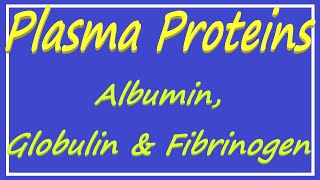 Plasma Proteins  Albumin Globulin and Fibrinogen [upl. by Claudina642]