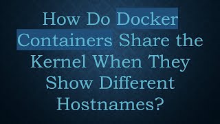 How Do Docker Containers Share the Kernel When They Show Different Hostnames [upl. by Sothena750]