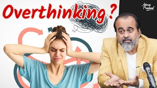 Solution to Overthinking  Acharya Prashant [upl. by Adnilahs]