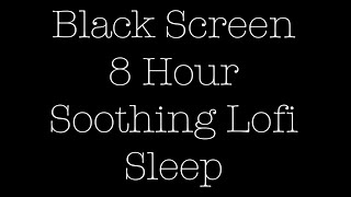 8 Hour Sleep Black Screen soothing Lofi NewBeginnings [upl. by Abbe]