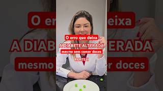 O erro que deixa a DIABETE ATERADA mesmo sem comer doces Parte II [upl. by Aicirtak]