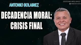 Decadencia Moral Crisis Final —Antonio Bolainez [upl. by Nosyerg]