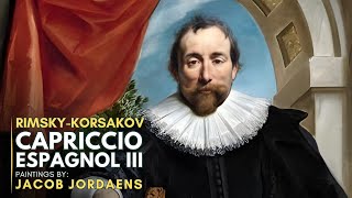 Nikolai RIMSKYKORSAKOV Capriccio Espagnol III Featuring paintings by Jacob JORDAENS [upl. by Bromley]