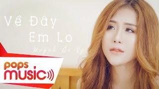 Về Đây Em Lo  Huỳnh Ái Vy  Nhạc Trẻ Tik Tok Hot [upl. by Nroht690]