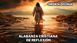 Orden Divina  Alabanza Cristiana de Reflexión 🙏 [upl. by Eedak]