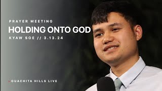 Holding Onto God  Kyaw Soe  Prayer Meeting  Ouachita Hills [upl. by Suh]