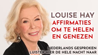 10 uur Louise Hay affirmaties voor genezing healing en gezondheid in het Nederlands [upl. by Aloeda153]