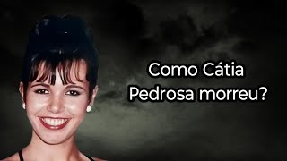 COMO CÁTIA PEDROSA MORREU [upl. by Madea]