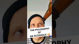 The philosophy of an alcoholic 🤪 [upl. by Aedrahs]