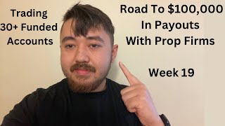 Road To 100000 In Payouts With Prop Firms Week 19 [upl. by Mya]