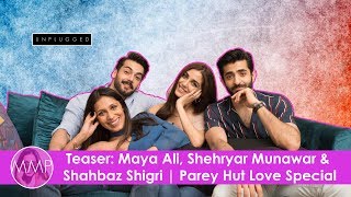 TEASER Sheheryar Munawar Maya Ali amp Shahbaz Shigri  Parey Hut Love Special [upl. by Alleahcim]