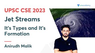 Jet Streams  Its Types and Its Formation  Anirudh Malik  UPSC CSE 2023 [upl. by Haneen]