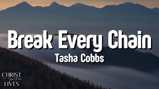 Tasha Cobbs  Break Every Chain Lyrics [upl. by Ramaj450]