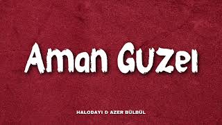 Halo dayı amp Azer Bülbül  Aman Güzel  Sözleri lyrc [upl. by Dela]