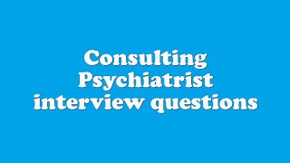 Consulting Psychiatrist interview questions [upl. by Ettennaj53]