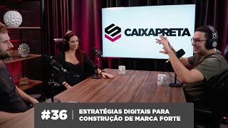 36  Caixa Preta  Estratégias digitais para construção de marca forte [upl. by Melania439]