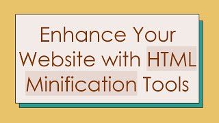 Enhance Your Website with HTML Minification Tools [upl. by Cattima]