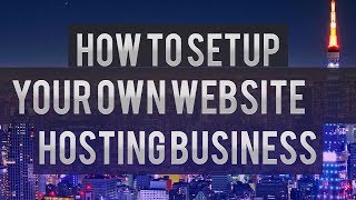 How To Setup Your Own Hosting Business [upl. by Genny]