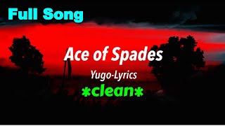 Ace of Spades CLEAN Yugo LYRICS [upl. by Ennaoj]