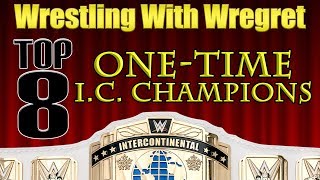 Top 8 OneTime Intercontinental Champions  Wrestling With Wregret [upl. by Llorre]