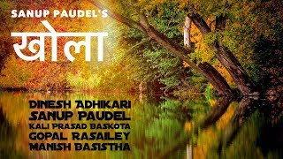 KHOLA खोला  SANUP PAUDELDINESH ADHIKARIKALI PRASAD BASKOTA  OFFICIAL VIDEO [upl. by Ahsikel753]