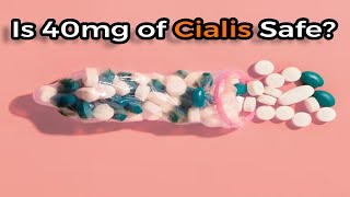 Is 40mg of Cialis Safe Unraveling the Truth [upl. by Burta]