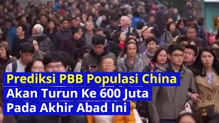 Prediksi PBB Populasi China Akan Menurun Menjadi 600 Juta Pada Akhir Abad Ini [upl. by Dorthea]