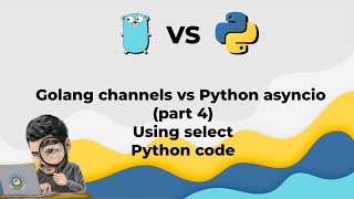 7 Golang channels vs Python asyncio using select part4  Python code [upl. by Sapers]