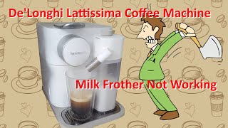 DeLonghi Gran Lattissima Coffee Machine Automatic Frother not working [upl. by Carey]