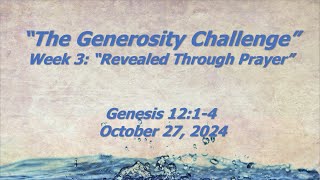 October 27 2024 quotThe Generosity Challengequot Week 3 quotRevealed Through Prayerquot Genesis 12 14 [upl. by Aleakcim]