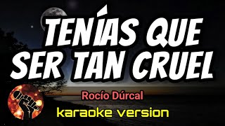 Tenías Que Ser Tan Cruel  Rocío Dúrcal karaoke version [upl. by Kalam]