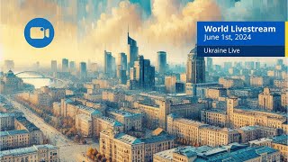 Ukraine Live Views  June 1st 2024  A  Kyiv Odessa Zaporizhzhia and more cities [upl. by Siuqaj601]