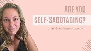 Are You SelfSabotaging  Episode 23 [upl. by Aryamo]