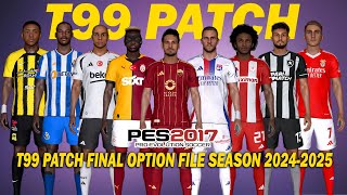 PES 2017 NEW T99 PATCH FINAL OPTION FILE SEASON 20242025 [upl. by Annohsed]