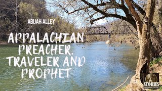 Abijah Alley Appalachian Preacher Traveler and Prophet [upl. by Gnok]