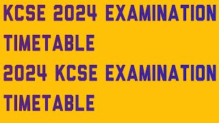 KCSE 2024 EXAMINATION TIMETABLE 2024 KCSE EXAMINATION TIMETABLE [upl. by Charissa302]