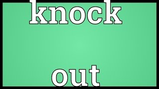 Knock out Meaning [upl. by Leonardo201]