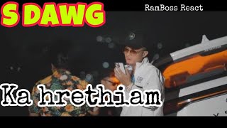 S Dawg  Ka Hrethiam  RamBoss React [upl. by Eon]