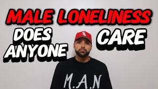 Male Loneliness Does Anybody Really Care [upl. by Evaleen]