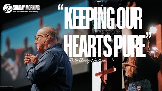 quotKeeping Our Hearts Purequot  Pastor Randy Needham  Dwelling Place Church Houston TX [upl. by Rexanne]