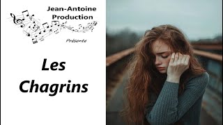 Les Chagrins  JeanAntoine Production [upl. by Laenej]