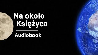 Juliusz Verne  Na około Księżyca Wokół księżyca  Audiobook [upl. by Won]