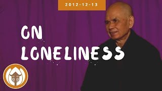 On Loneliness  Dharma Talk by Thich Nhat Hanh 20121213 [upl. by Winwaloe]