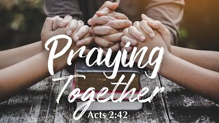 Praying Together  Acts 242 [upl. by Ienttirb804]