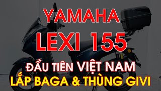 Yamaha LEXI 155 đầu tiên Việt Nam được lắp thùng Givi đựng đồ phía sau sẽ như thế nào [upl. by Nodearb]