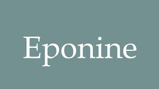 How to Pronounce Eponine Correctly in French [upl. by Nide]