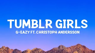 GEazy  Tumblr Girls Lyrics ft Christoph Andersson [upl. by Ahtrim]