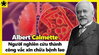 Albert Calmette  Người Nghiên Cứu Thành Công Vắc Xin Chữa Bệnh Lao [upl. by Anirok]