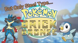 Pokémon Brick Bronze But I Can Only Use Steel Type Pokemon [upl. by Ahsiken]