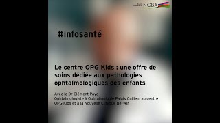 Le centre OPG Kids  une offre de soins dédiée aux pathologies ophtalmologiques des enfants [upl. by Aiden]